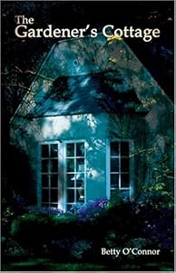The Gardener's Cottage by Betty O'connor