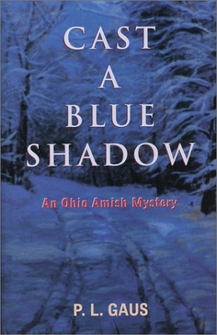 Cast a Blue Shadow (Ohio Amish Mystery Series #4) by P. L. Gaus