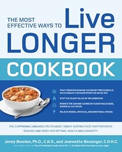 The Most Effective Ways to Live Longer Cookbook: The Surprising, Unbiased Truth about Great-Tasting Food that Prevents Disease and Gives You Optimal Health and Longevity