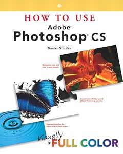 How to Use Adobe Photoshop Cs by Daniel Giordan