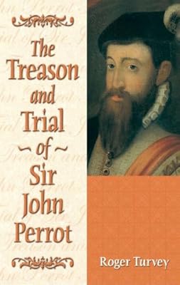 The Treason and Trial of Sir John Perrot