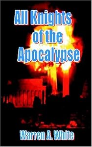 All Knights Of The Apocalypse by Warren A. White