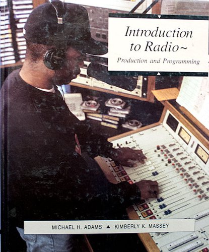 Introduction To Radio: Production and Programming by Michael H Adams