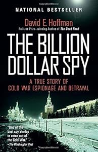 The Billion Dollar Spy: A True Story of Cold War Espionage and Betrayal by David E. Hoffman