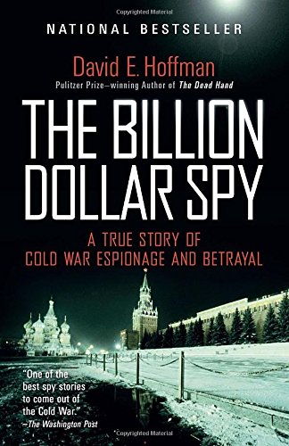 The Billion Dollar Spy: A True Story of Cold War Espionage and Betrayal by David E. Hoffman