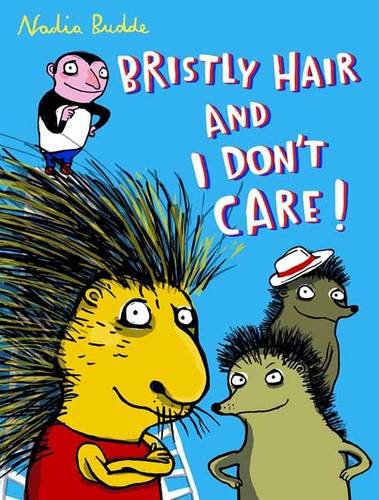 Bristly Hair and I Don't Care! by Nadia Budde