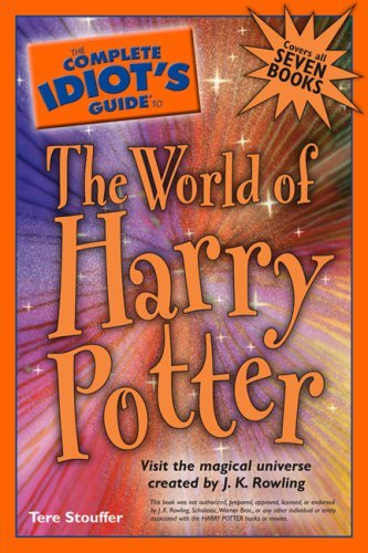 The Complete Idiot's Guide to the World of Harry Potter by Tere Stouffer
