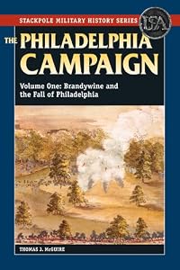 The Philadelphia Campaign: Philadelphia Campaign, Vol 1, The: Brandywine and the Fall of Philadelphia