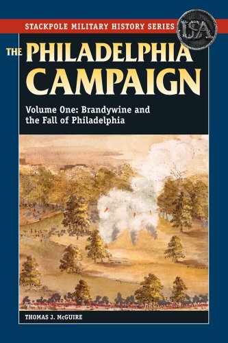 The Philadelphia Campaign: Philadelphia Campaign, Vol 1, The: Brandywine and the Fall of Philadelphia by Thomas J McGuire