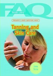 Frequently Asked Questions About Tanning and Skin Care (Faq: Teen Life)