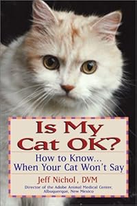 Is My Cat Ok? How to Know... When Your Cat Won't Say by Jeff Nichol