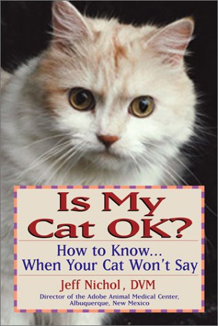 Is My Cat Ok? How to Know... When Your Cat Won't Say by Jeff Nichol