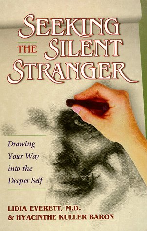 Seeking the Silent Stranger: Drawing Your Way into the Deeper Self by Lidia E. Everett
