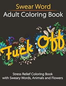 Swear Word Adult Coloring Book: Stress Relief Coloring Book with Sweary Words, Animals and Flowers by Unibul Press