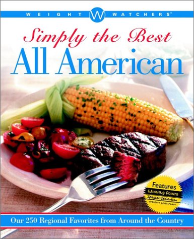 Weight Watchers Simply the Best All American: Over 250 Regional Favorites from Around the Country by Weight Watchers