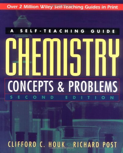 Chemistry: Concepts and Problems: A Self-Teaching Guide by Clifford C. Houk