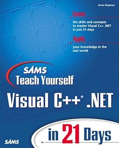 Sams Teach Yourself Visual C++.NET in 21 Days by Davis Chapman