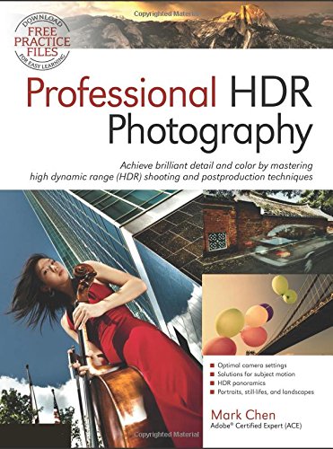 Professional HDR Photography: Achieve Brilliant Detail and Color by Mastering High Dynamic Range by Mark Chen