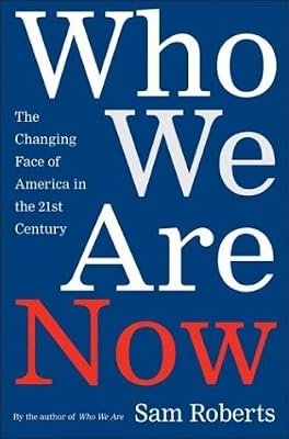Who We Are Now: The Changing Face of America in the 21st Century