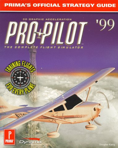 Pro Pilot 99 (Prima's Official Strategy Guide) by Douglas Kiang