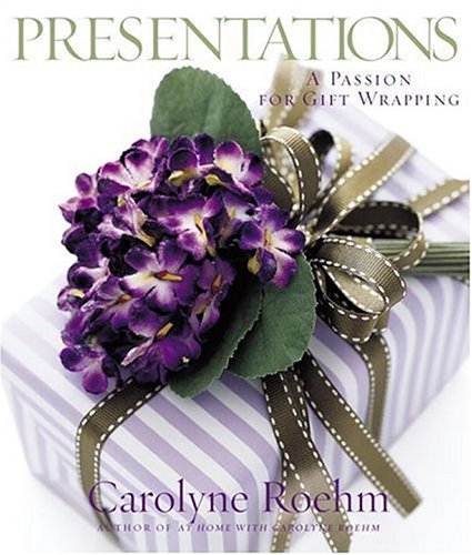 Presentations: A Passion for Gift Wrapping by Carolyne Roehm