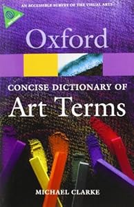 The Concise Dictionary of Art Terms by Michael Clarke