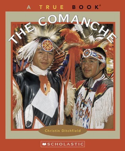 The Comanche (True Book) by Christin Ditchfield