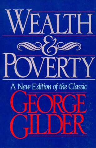Wealth and Poverty (ICS Series in Self-Governance) by George Gilder