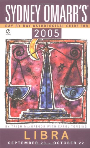 Sydney Omarr's Day By Day Astrological Guide 2005: Libra (SYDNEY OMARR'S DAY BY DAY ASTROLOGICAL GUIDE FOR LIBRA) by Trish MacGregor