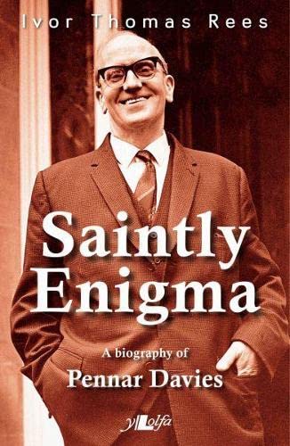 Saintly Enigma: A Biography of Pennar Davies by Ivor Thomas Rees
