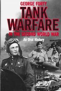 Tank Warfare in the Second World War: An Oral History