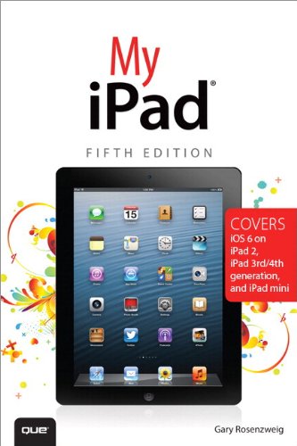 My iPad: Covers iOS 6 on iPad 2 and iPad 3rd Generation, 5th Edition by Gary Rosenzweig