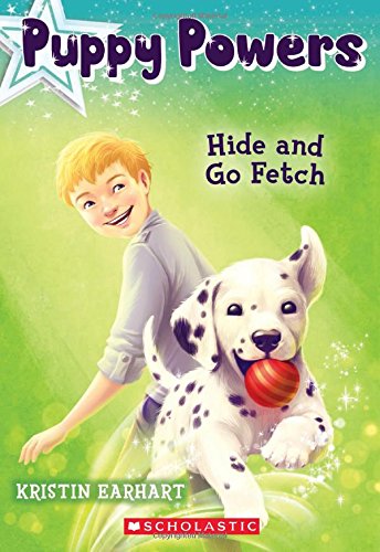Puppy Powers #4: Hide and Go Fetch by Kristin Earhart