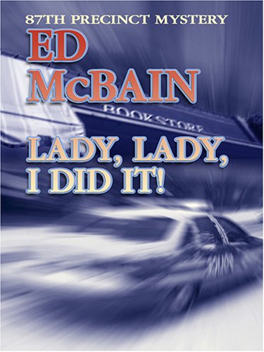 Lady, Lady, I Did It! An 87th Precinct Mystery by Ed McBain