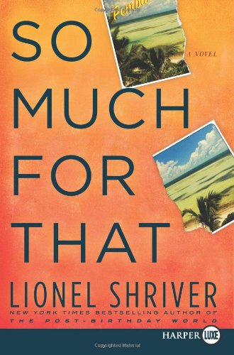 So Much for That LP: A Novel by Lionel Shriver