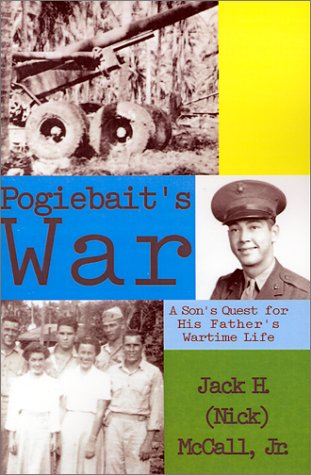Pogiebait's War: A Son's quest for His Father's Wartime LIfe by Jr. McCall, Jack H.