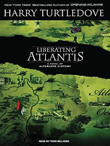 Liberating Atlantis: A Novel of Alternate History by Harry Turtledove