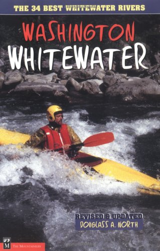 Washington Whitewater: The 34 Best Whitewater Rivers by Douglass A. North