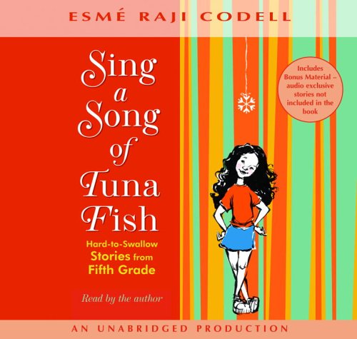 Sing a Song of Tuna Fish: Hard-To-Swallow Stories from the Fifth Grade by Esme Raji Codell