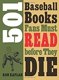 Ron Kaplan, "501 Baseball Books Fans Must Read before They Die" (U Nebraska Press, 2013)