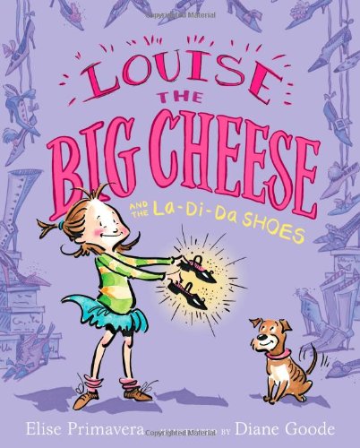 Louise the Big Cheese and the La-di-da Shoes by Elise Primavera