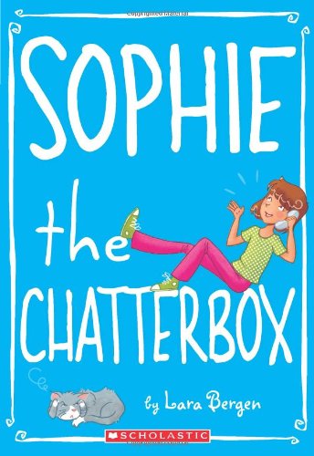 Sophie #3: Sophie the Chatterbox by Lara Bergen