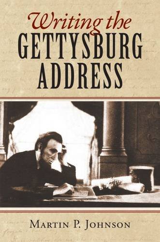 Writing the Gettysburg Address by Martin P Johnson