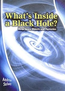 What's Inside a Black Hole?: Deep Space Objects and Mysteries (Stargazers' Guides)