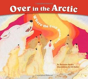 Over in the Arctic: Where the Cold Winds Blow by Jill Dubin