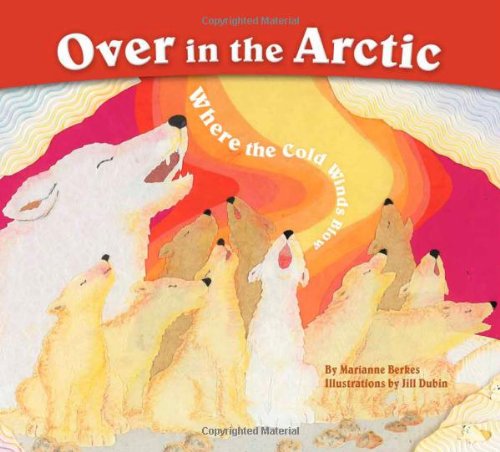 Over in the Arctic: Where the Cold Winds Blow by Jill Dubin