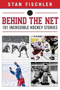 Behind the Net: 101 Incredible Hockey Stories