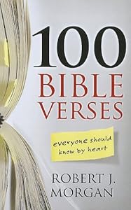 100 Bible Verses Everyone Should Know by Heart by Robert J. Morgan