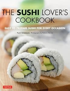 The Sushi Lover's Cookbook: Easy to Prepare Sushi for Every Occasion by Yumi Umemura