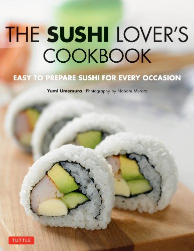 The Sushi Lover's Cookbook: Easy to Prepare Sushi for Every Occasion by Yumi Umemura